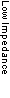 Low Impedance